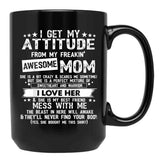 I Get My Attitude From My Freaking Awesome Mom Funny Black Gift Coffee Mug - Black