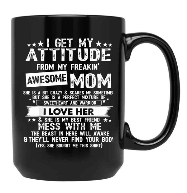 I Get My Attitude From My Freaking Awesome Mom Funny Black Gift Coffee Mug - Black