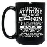 I Get My Attitude From My Freaking Awesome Mom Funny Black Gift Coffee Mug