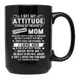 I Get My Attitude From My Freaking Awesome Mom Gift Black Gift Coffee Mug - Black