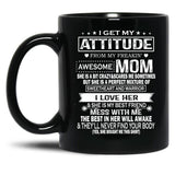 I Get My Attitude From My Freaking Awesome Mom Gift Premium Black Gift Coffee Mug