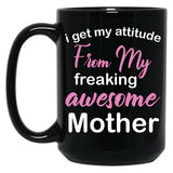 I Get My Attitude From My Freaking Awesome Mother - Funny Mom Quotes Black Coffee Mug, Gift Coffee Mug