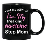 I Get My Attitude From My Freaking Awesome Step Mom - Funny Step Mom Black Coffee Mug, Gift Coffee Mug - Black