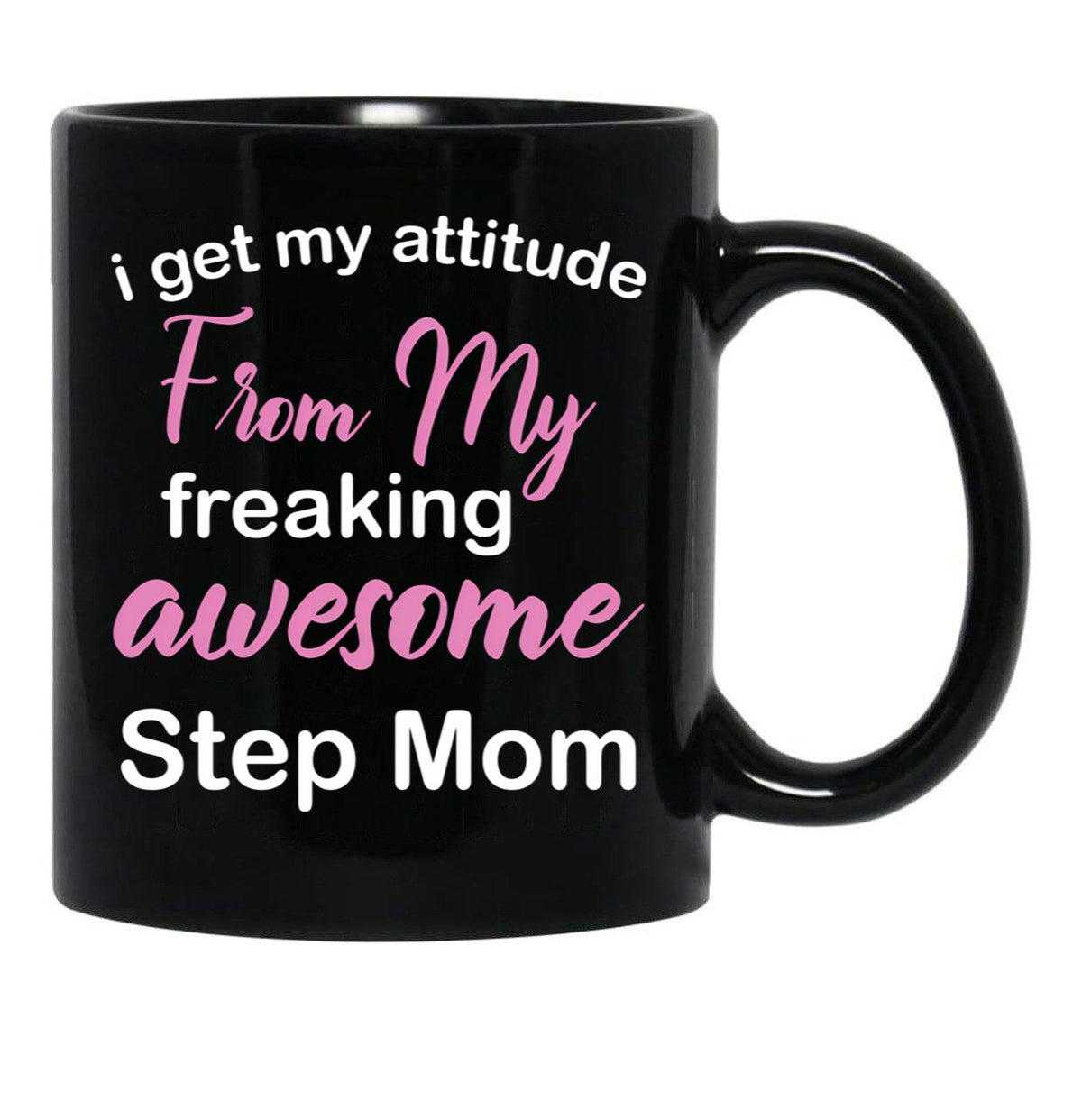 I Get My Attitude From My Freaking Awesome Step Mom - Funny Step Mom Black Coffee Mug, Gift Coffee Mug - Black