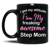 I Get My Attitude From My Freaking Awesome Step Mom - Funny Step Mom Black Coffee Mug, Gift Coffee Mug