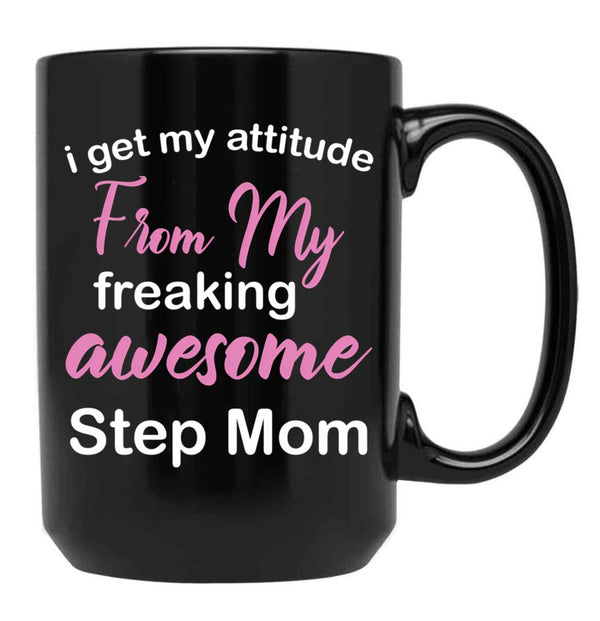 I Get My Attitude From My Freaking Awesome Step Mom - Funny Step Mom Quotes For Sons And Daughters Black Gift Coffee Mug - Black