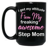 I Get My Attitude From My Freaking Awesome Step Mom - Funny Step Mom Quotes For Sons And Daughters Black Gift Coffee Mug