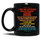 I Get My Attitude From My Freaking Mom Black Gift Coffee Mug