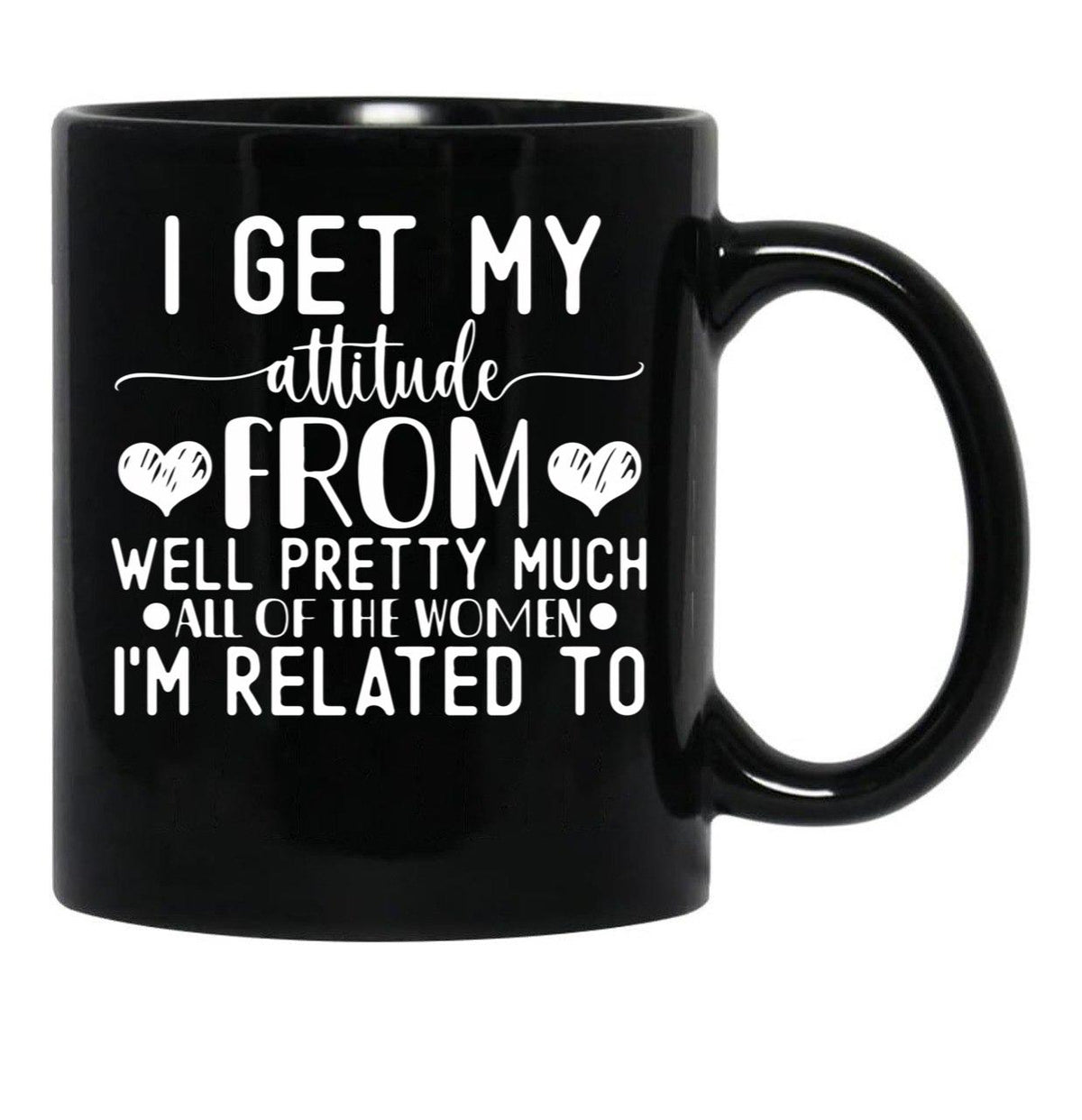 I Get My Attitude From Pretty Much All Of The Women Im Related To Baby Black Coffee Mug, Gift Coffee Mug - Black