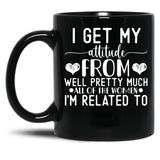 I Get My Attitude From Pretty Much All Of The Women Im Related To Baby Black Coffee Mug, Gift Coffee Mug