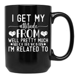 I Get My Attitude From Pretty Much All Of The Women Im Related To Baby Black Gift Coffee Mug - Black