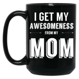 I Get My Awesomeness From My Mom Black Gift Coffee Mug