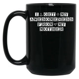 I Get My Awesomeness From My Mother Black Coffee Mug, Gift Coffee Mug
