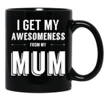I Get My Awesomeness From My Mum Black Gift Coffee Mug - Black