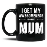 I Get My Awesomeness From My Mum Black Gift Coffee Mug