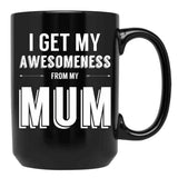 I Get My Awesomeness From My Mum Black Gift Coffee Mug - Black