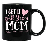 I Got It All From Mom Black Coffee Mug, Gift Coffee Mug - Black