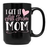 I Got It All From Mom Black Coffee Mug, Gift Coffee Mug - Black