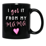 I Got It From Mama Black Coffee Mug, Gift Coffee Mug - Black