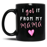 I Got It From Mama Black Gift Coffee Mug