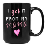 I Got It From Mama Black Gift Coffee Mug - Black