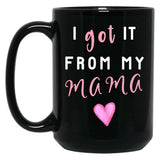 I Got It From Mama Black Gift Coffee Mug
