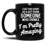 I Got This T From Someone As A Gift Black Gift Coffee Mug