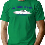 I Got This Yacht For My Wife... T-Shirt for Men & Women, T-Shirts Graphic Tee - Green