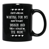 I Hate When I'M Waiting For Mom Birthday Gifts Ideas For Mothers Classic Black Gift Coffee Mug - Black