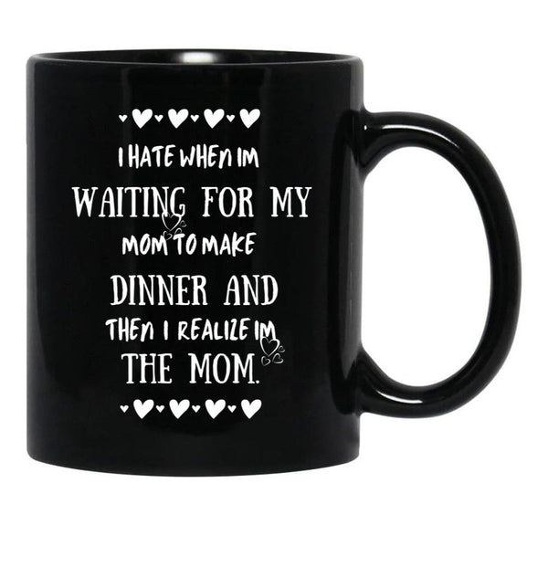 I Hate When I'M Waiting For Mom Birthday Gifts Ideas For Mothers Classic Black Gift Coffee Mug - Black