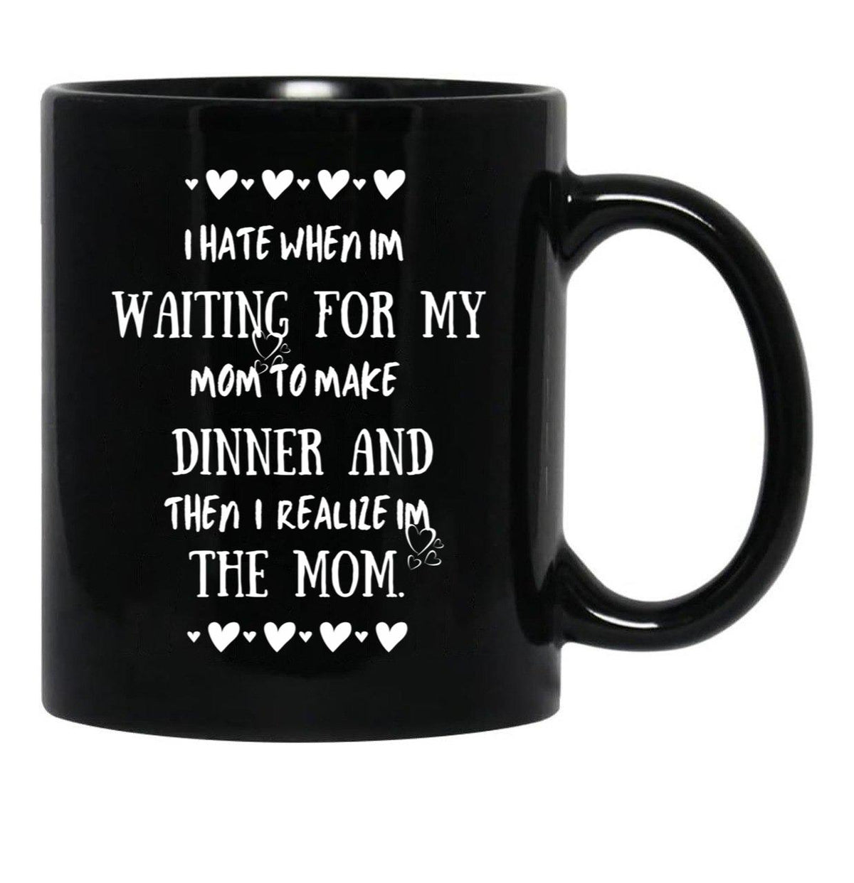 I Hate When I'M Waiting For Mom Birthday Gifts Ideas For Mothers Black Coffee Mug, Gift Coffee Mug - Black