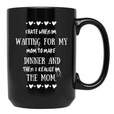 I Hate When I'M Waiting For Mom Birthday Gifts Ideas For Mothers Black Coffee Mug, Gift Coffee Mug - Black