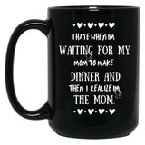 I Hate When I'M Waiting For Mom Birthday Gifts Ideas For Mothers Black Coffee Mug, Gift Coffee Mug