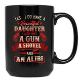 I Have A Beautiful Daughter A Gun A Shovel Alibi Black Gift Coffee Mug - Black