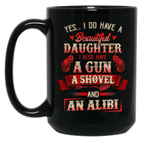 I Have A Beautiful Daughter A Gun A Shovel Alibi Black Coffee Mug, Gift Coffee Mug