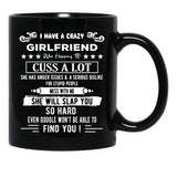 I Have A Crazy Girlfriend Who Happens To Cuss A Lot Funny Gift Black Coffee Mug, Gift Coffee Mug - Black