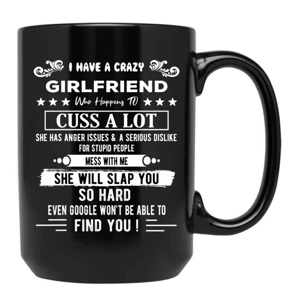 I Have A Crazy Girlfriend Who Happens To Cuss A Lot Funny Gift Black Coffee Mug, Gift Coffee Mug - Black