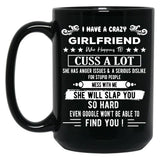 I Have A Crazy Girlfriend Who Happens To Cuss A Lot Funny Gift Black Coffee Mug, Gift Coffee Mug