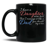 I Have Daughter Even Two But I Manage It Like A Dad You Should Try It Too Black Coffee Mug