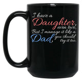 I Have Daughter Even Two But I Manage It Like A Dad You Should Try It Too Black Gift Coffee Mug