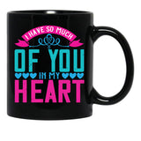 I Have So Much Of You In My Heart Black Gift Coffee Mug - Black