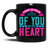 I Have So Much Of You In My Heart Black Gift Coffee Mug