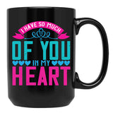 I Have So Much Of You In My Heart Black Coffee Mug - Black