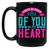 I Have So Much Of You In My Heart Black Coffee Mug