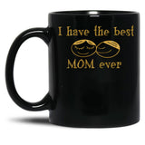 I Have The Best Mom Ever Black Gift Coffee Mug