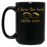 I Have The Best Mom Ever Black Coffee Mug