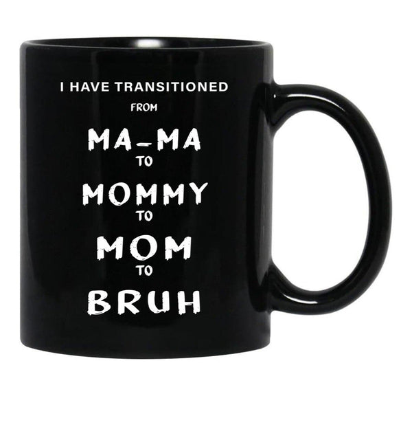 I Have Transitioned From Mama To Mommy To Mom To Bruh Funny Black Coffee Mug - Black