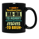 I Have Transitioned From Mama To Mommy To Mom To Bruh Mother Shirt Gift Women Gift Black Coffee Mug - Black