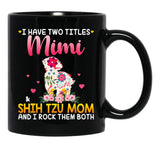 I Have Two Titles Mimi And Shih Tzu Mom Happy Mother'S Day Gift Black Gift Coffee Mug - Black