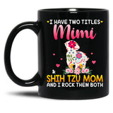 I Have Two Titles Mimi And Shih Tzu Mom Happy Mother'S Day Gift Black Coffee Mug